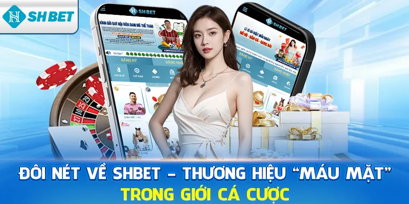 Đôi nét về SHBET - Thương hiệu "máu mặt" trong giới cá cược