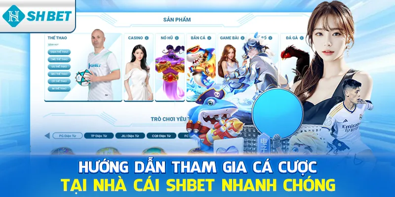 Hướng dẫn tham gia cá cược tại nhà cái SHBET nhanh chóng